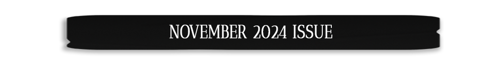 NOVEMBER 2024 ISSUE