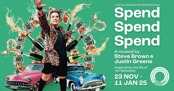 A Royal Exchange Theatre production, Spend Spend Spend Writen by Steve Brown and Justin Green. Inspired by the life of Viv Nicholson. Runnign from 23rd November to the 11th January 2025.