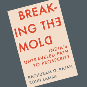 book cover of Breaking the Mold: India's Untraveled Path to Prosperity by Raghuram Rajan and Rohit Lamba