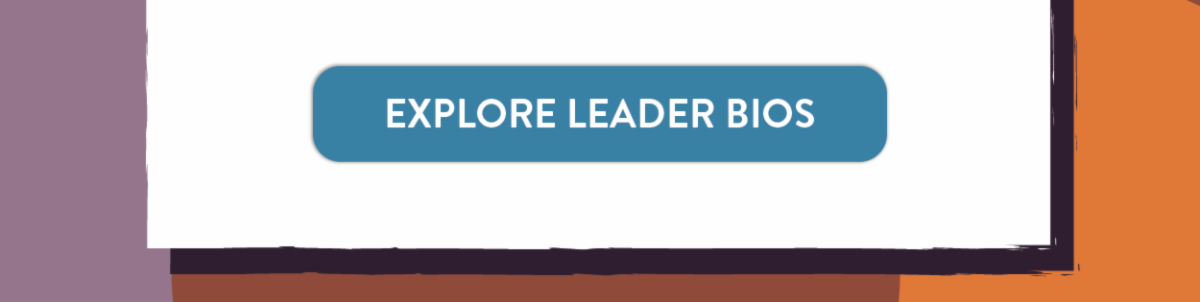 Explore Leader Bios.