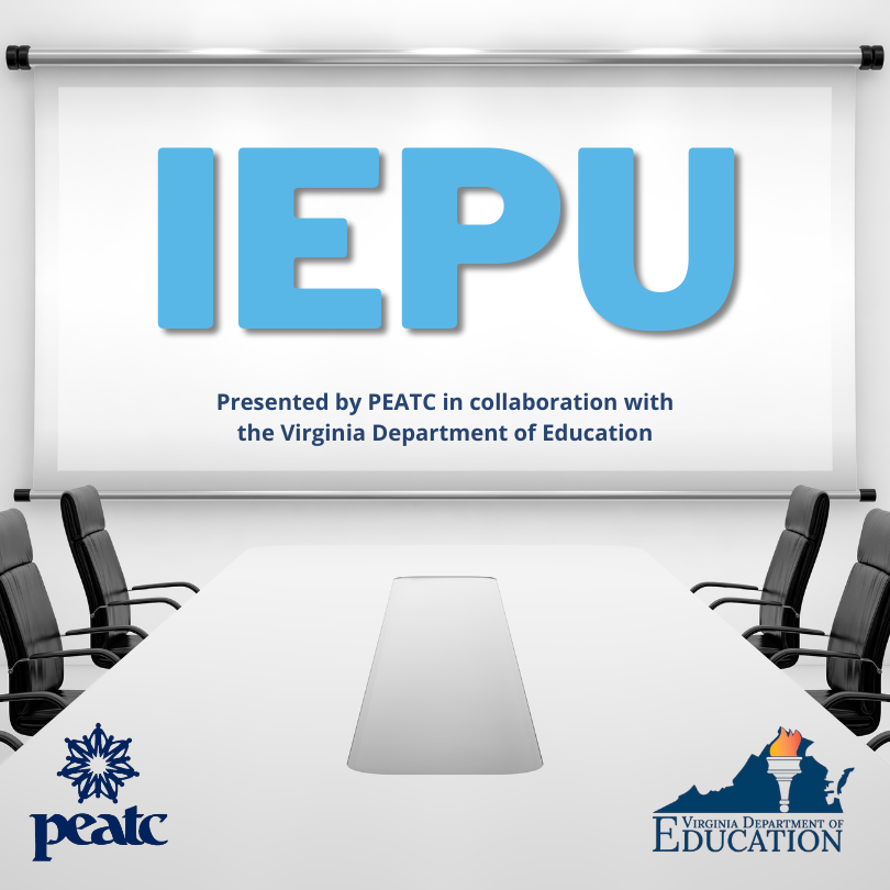 I-E-P University. Presented by PEATC in collaboration with the Virginia Department of Education (VDOE)