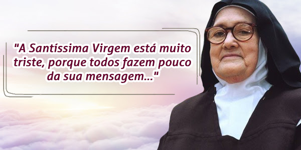 Palavras da Irmã Lúcia, pastorinha de Fátima, sobre as pessoas ignorarem as mensagens que Nossa Senhora de Fátima fez em 1917