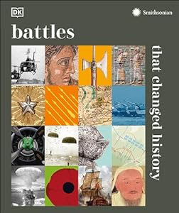 90 of the world's most significant battles<br><br>Battles That Changed History: Epic Conflicts Explored and Explained