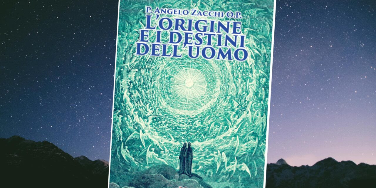 Novità e offerta: il capolavoro di Padre Zacchi O.P. “L’origine e i destini dell’uomo”