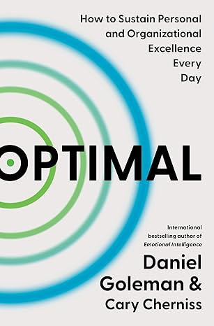 Optimal by Daniel Goleman and Cary Cherniss. "How to sustain personal and organizational excellence every day."