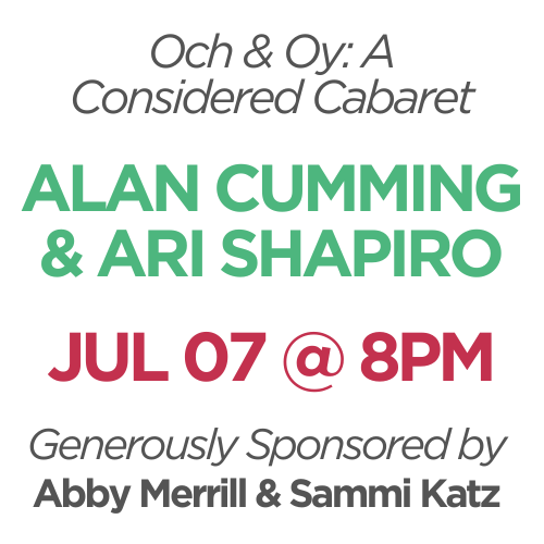 Alan Cumming & Ari Shapiro: Och & Oy: A Considered Cabaret, July 7 @ 8pm