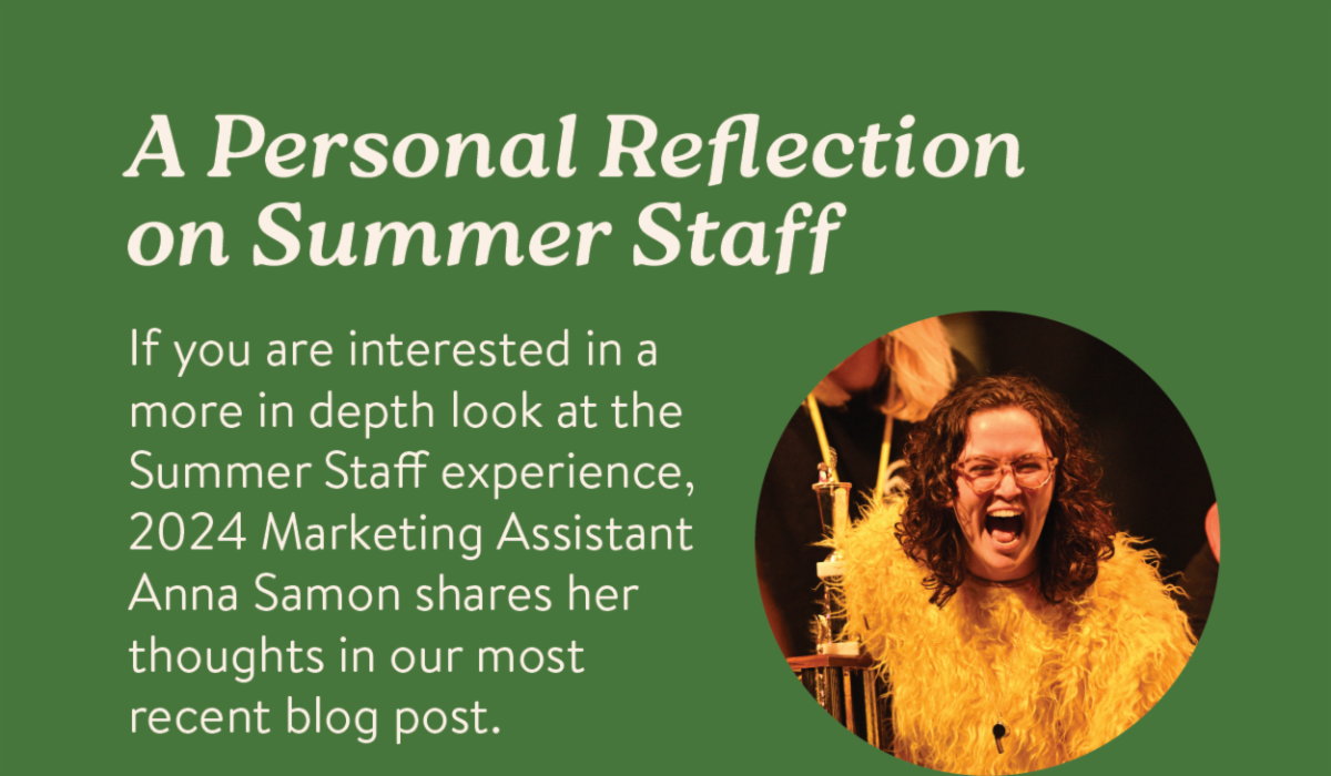 A Personal Reflection on Summer Staff - If you are interested in a more in depth look at the Summer Staff experience, 2024 Marketing Assistant Anna Samon shares her thoughts in our most recent blog post.