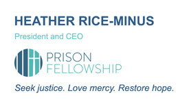 Heather Rice-Minus President and CEO Prison Fellowship logo Seek Justice. Love Mercy. Restore hope.
