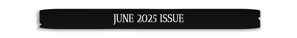 JUNE 2025 ISSUE