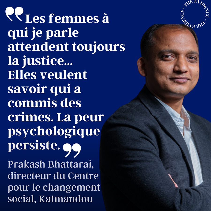 Image de Prakash Bhattarai avec le texte " Les femmes à qui je parle attendent toujours la justice... Elles veulent savoir qui a commis des crimes. La peur psychologique persiste." -- Prakash Bhattarai, directeur du Centre pour le changement social, Katmandou