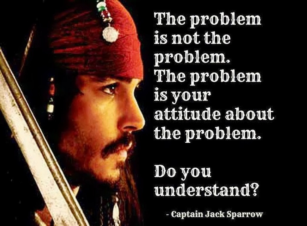 The Problem Is Not the Problem. The Problem is Your Attitude ...