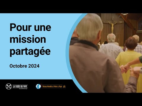 Pour une mission partagée – La Vidéo du Pape 10 – Octobre 2024