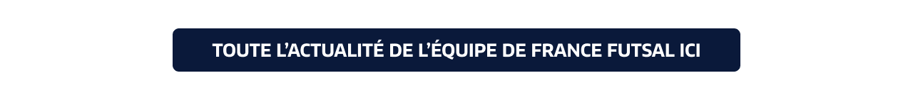 Toute l'actualité de l'équipe de France Futsal ici