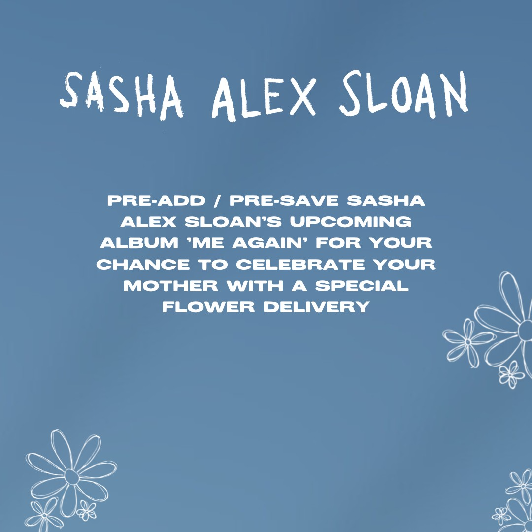 pre-add/pre-save Sasha Alex Sloan upcoming album 'me again' for your chance to celebrate your mother with a special flower delivery