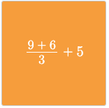 An orange tile with the expression the quantity of 9+6 divided by 3 plus 5.