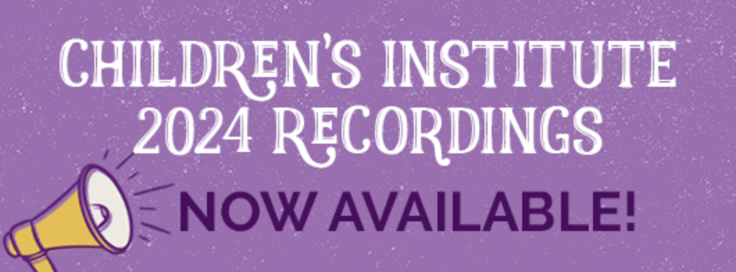 Children's Institute 2024 Recordings Now Available