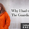 Why I had to leave The Guardian