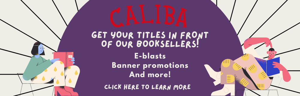 CALIBA Get your titles in front of our booksellers! E-blasts, banner promotions, and more! Click here to learn more!