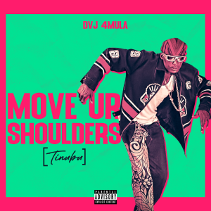 Music: Dvj 4mula – Move Ur Shoulders (Tinubu)