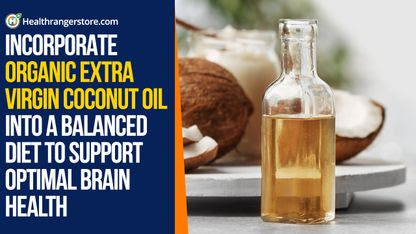 Incorporate Organic Extra Virgin Coconut Oil into a balanced diet to support optimal brain health