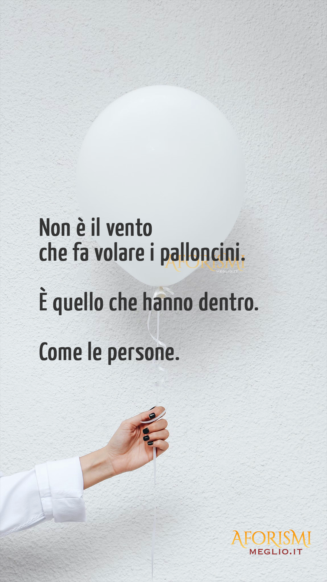 Non è il vento che fa volare i palloncini.
<br/>È quello che hanno dentro.
<br/>Come le persone.