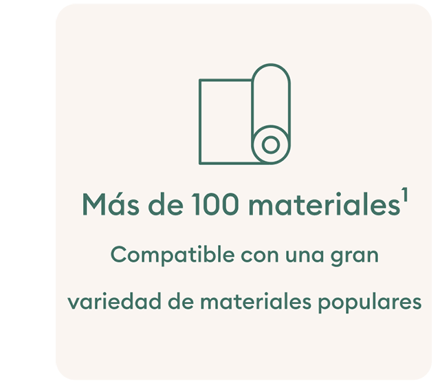 Más de 100 materiales - Compatible con una gran variedad de materiales populares