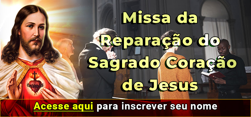 Inclua seu nome na Missa de Reparação ao Sagrado Coração de Jesus 