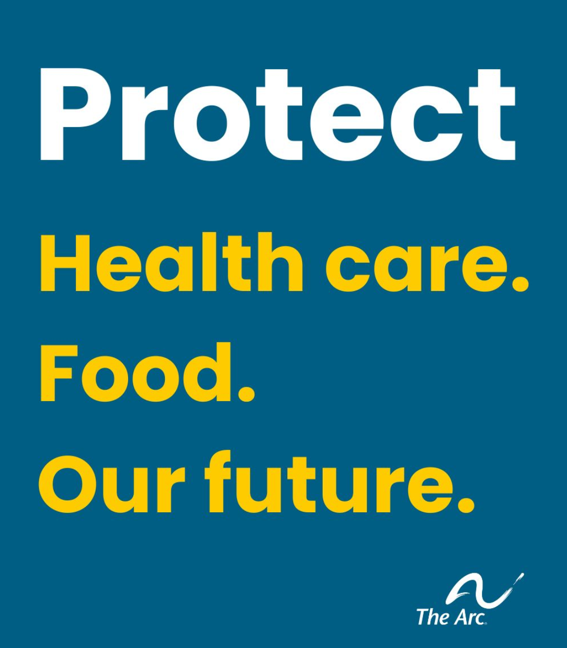 There is a small The Arc logo in the lower right corner. Text reads: Protect health care. Food. Our future. 
