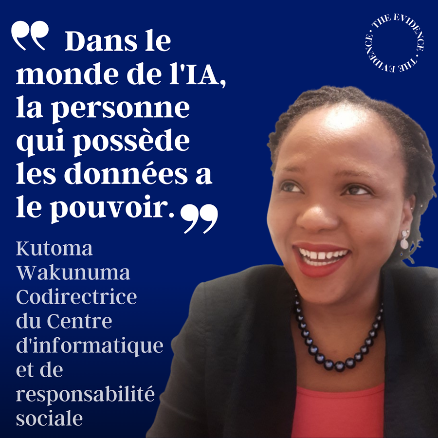 Dans le monde de l'IA, la personne qui possède les données a le pouvoir. Kutoma Wakunuma Codirectrice du Centre d'informatique et de responsabilité sociale