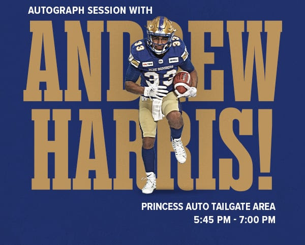 Autograph session with Andrew Harris! Princess Auto Tailgate Area, 5:45 PM - 7:00 PM