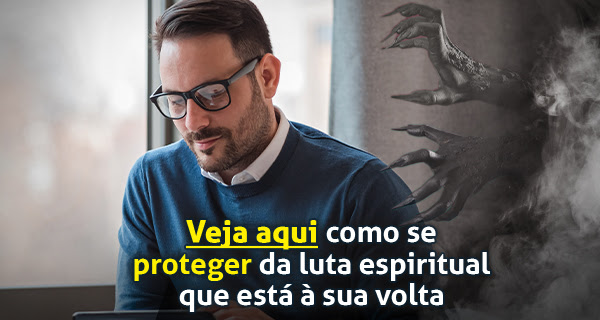 Veja aqui como se proteger das forças do mal que estão ao seu redor e você não sabe 