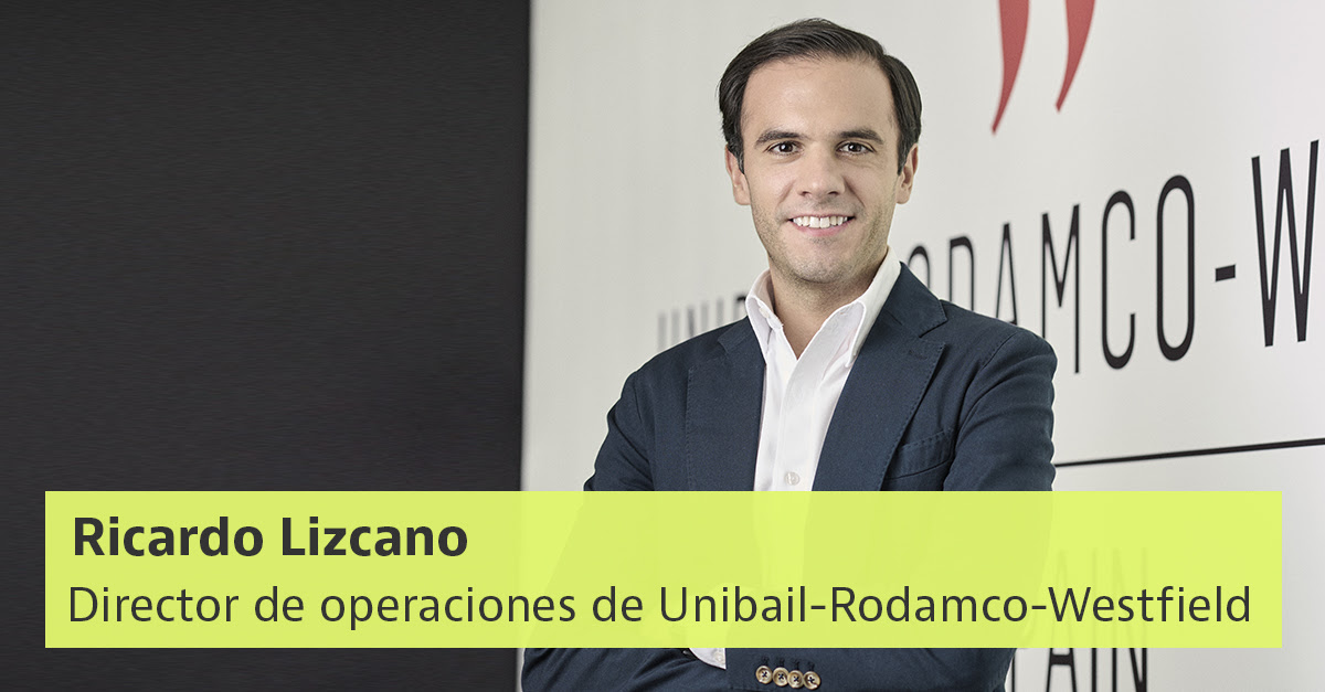 Ricardo Lizcano, director de operaciones de Unibail-Rodamco-Westfield