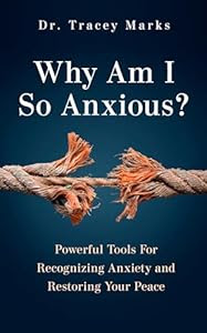 Take back your life!<br><br>Why Am I So Anxious?: Powerful Tools for Recognizing Anxiety and Restoring Your Peace