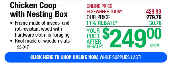 Chicken Coop  with Nesting Box - Click Here ONLY $249.00 After Rebate*!