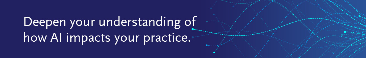 Deepen your understanding of how AI impacts your practice