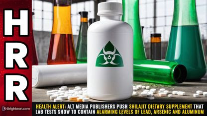 HEALTH ALERT: Alt media publishers push Shilajit dietary supplement that lab tests show to contain alarming levels of lead, arsenic and aluminum