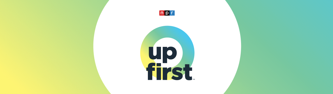 NPR Up First Newsletter