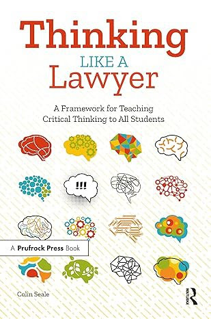 Thinking Like a Lawyer a framework for teaching critical thinking to all students by Colin Seale.