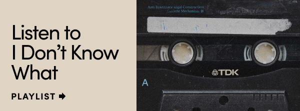 Listen to I Don't Know What