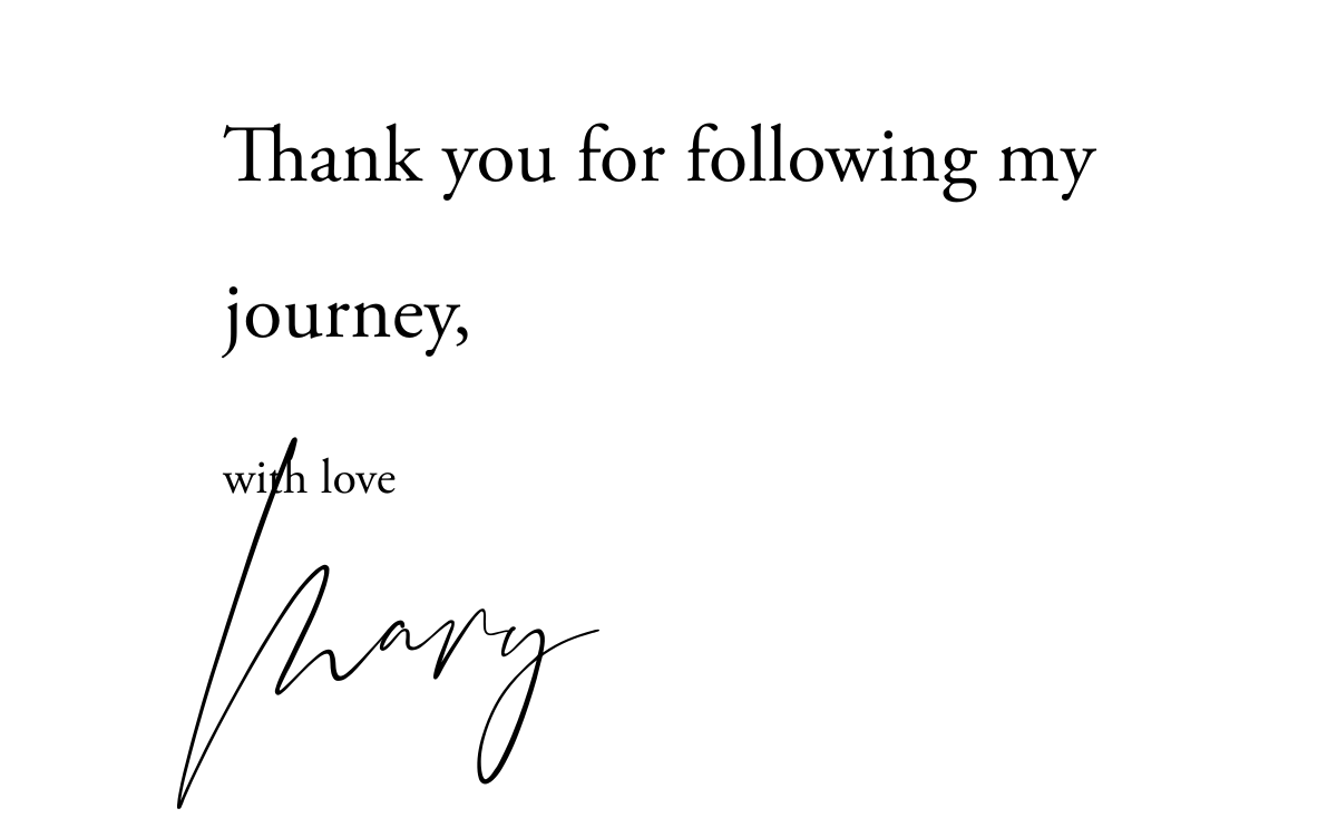 Thank you for following my journey,with loveMary