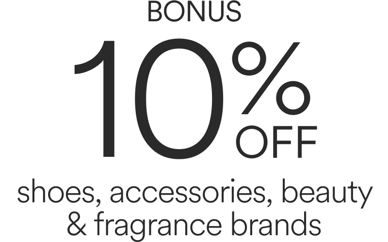 BONUS 10% OFF sohes, accessories, beauty & fragrance brands