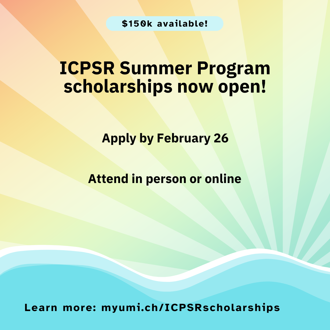 ICPSR Summer Program scholarships now open! Apply by February 26. Attend in person or online.