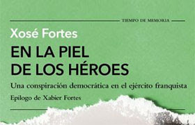 Xosé Fortes, «En la piel de los héroes». Tusquets Editores.