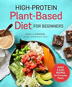 Save $11!<br><br>High-Protein Plant-Based Diet for Beginners:<br>Quick and Easy Recipes for Everyday Meals
