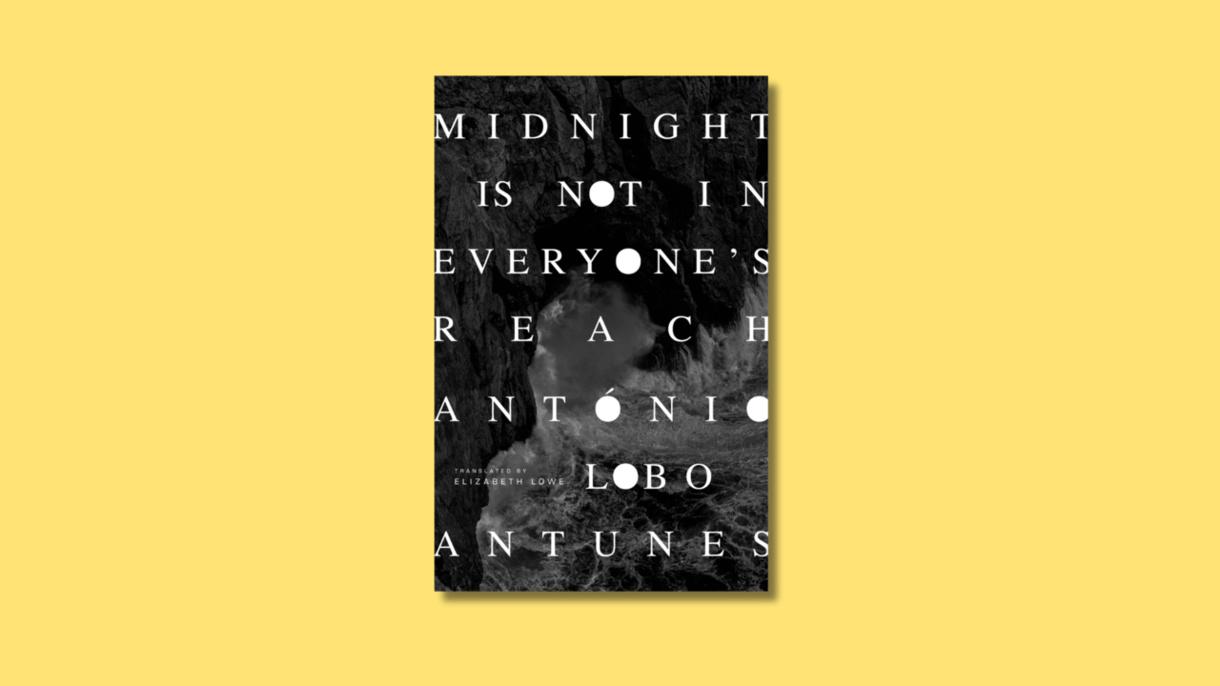 Midnight Is Not in Everyone's Reach by António Lobo Antunes, translated by Elizabeth Lowe