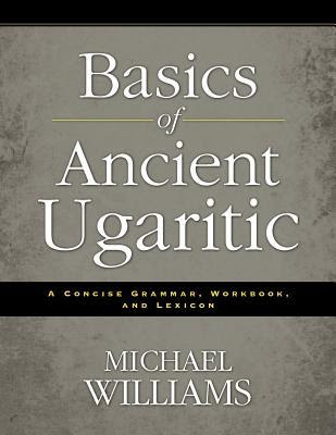 Basics of Ancient Ugaritic: A Concise Grammar, Workbook, and Lexicon in Kindle/PDF/EPUB