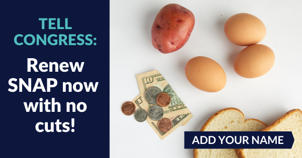 Bread, eggs, and a potato next to a ten dollar bill and some coins. Text to the left reads Tell Congress: Renew SNAP now with no cuts! Text in the lower right corner reads Add Your Name.
