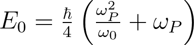 E_0 = \frac{\hbar}{4} \left (\frac{\omega_P^2}{\omega_0} + \omega_P \right)