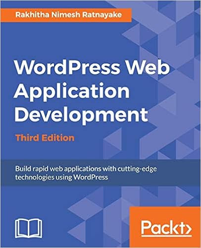 EBOOK Wordpress Web Application Development - Third Edition: Building robust web apps easily and efficiently