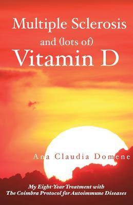 Multiple Sclerosis and (Lots Of) Vitamin D: My Eight-Year Treatment with the Coimbra Protocol for Autoimmune Diseases PDF